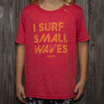 I Surf Small Waves Tee - Grom